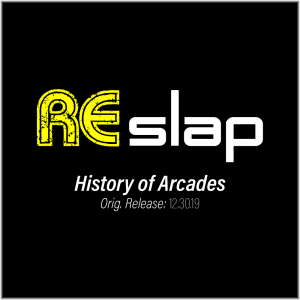 Re-Slap: History of Arcades (12.30.19)
