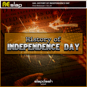 Re-Slap: History of Independence Day (07.02.20)