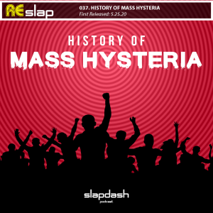 Re-Slap: History of Mass Hysteria (05.25.20)