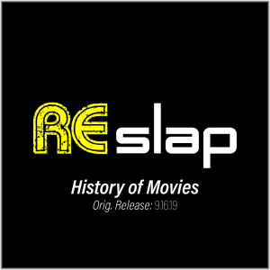 Re-Slap: History of Movies (9.16.19)