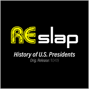 Re-Slap: History of U.S. Presidents (11.04.19)