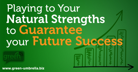 Playing To Your Natural Strengths To Guarantee Your Future Success
