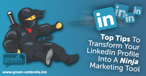 Top Tips To Transform Your LinkedIn Profile Into A Ninja Marketing Tool