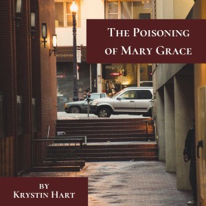 Story 01.01: The Poisoning of Mary Grace by Krystin Hart