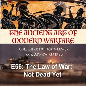 E56: The Law of War; I’m not dead yet!