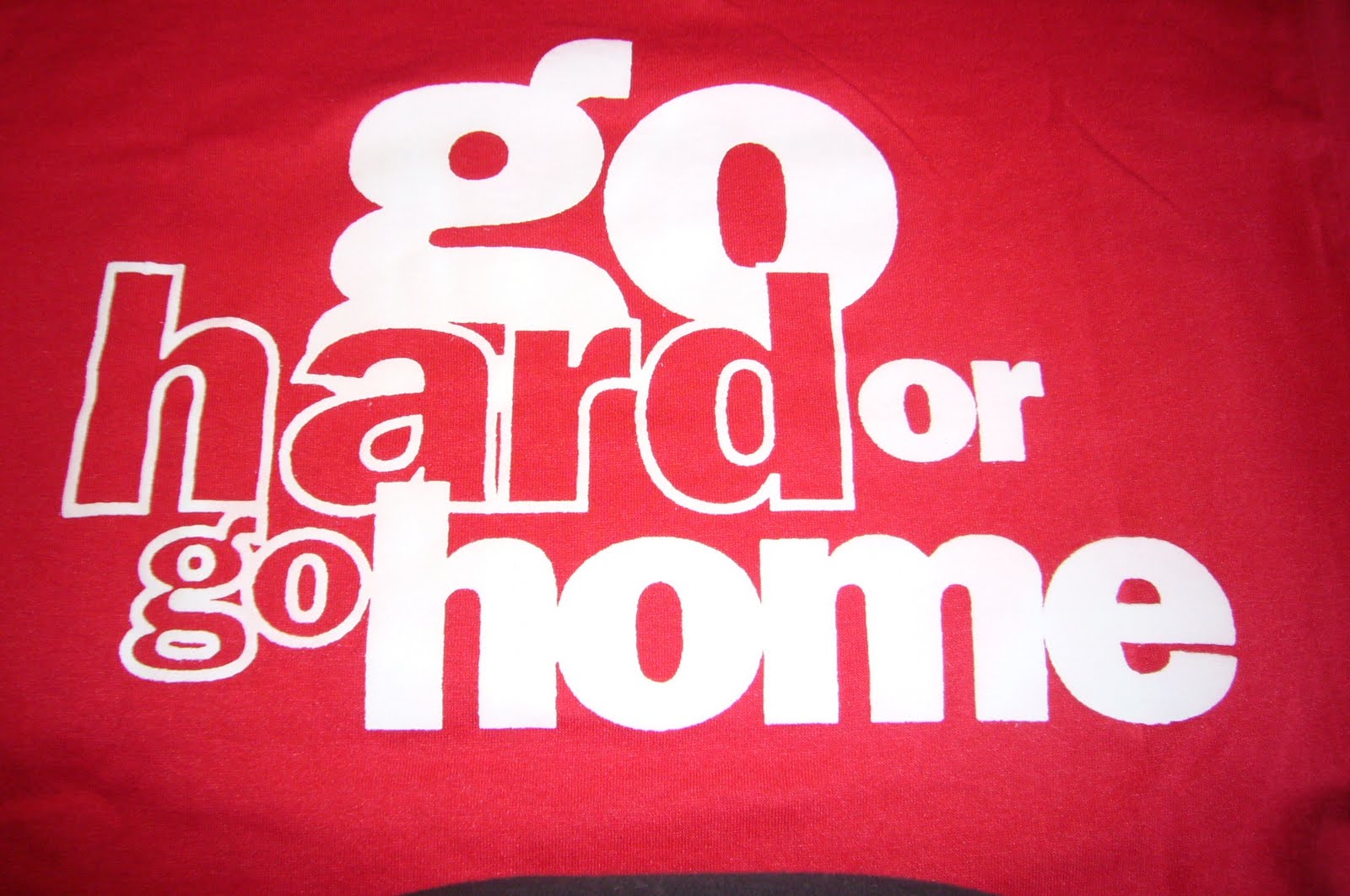 Go Hard or Go Home