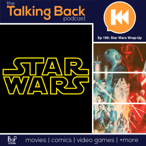 Episode 199 - Star Wars Franchise Walkthrough Wrap-Up