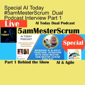 Special AI Today #5amMesterScrum  Dual Podcast Interview Part 1