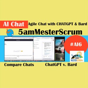 Bard v ChatGPT Show AI6 #5amMesterScrum LIVE #scrum #agile