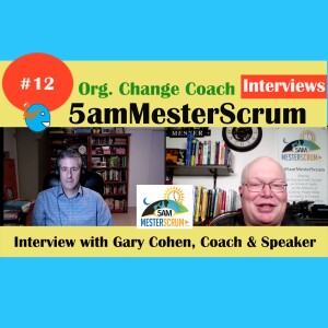 Gary Cohen Coach & Speaker Interview 12 Thursday Nights #5amMesterScrum
