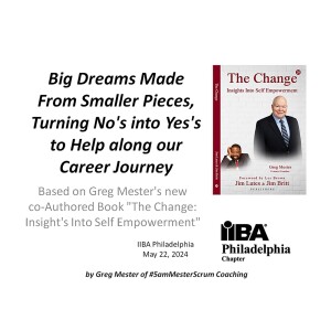 IIBA Philadelphia Big Dream Small Pieces Turning No to Yes 20240522 #5amMesterScrum