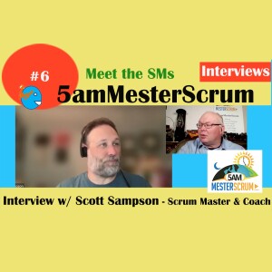 Interview #6 with Scott Sampson Scrum Master and Agile Coach #5amMesterScrum Show Afterhours