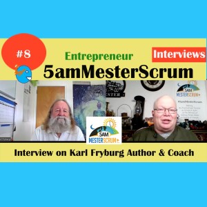Karl Fryburg Entrepreneur Interview 8 Thursday Nights #5amMesterScrum