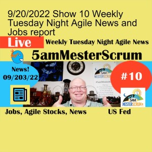 9/20/2022 Show 10 Weekly Tuesday Night Agile News and Jobs report