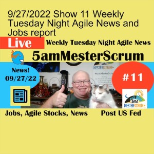 9/27/2022 Show 11 Weekly Tuesday Night Agile News and Jobs report