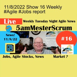 11/8/2022 Show 16 Weekly #Agile #Jobs report