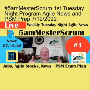 #5amMesterScrum 1st Tuesday Night Program Agile News and PSM Prep 7/12/2022