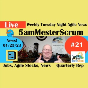 #Agile #Jobs 1/25/2023 Weekly Report #5amMesterScrum Show 21