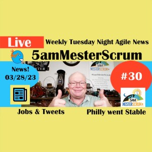 #Agile #Jobs 3/28/2023 Weekly Report #5amMesterScrum Show 30