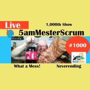1,000th Show Crazy #5amMesterScrum LIVE #scrum #agile