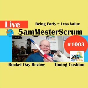 Early Not = Value Show 1003 #5amMesterScrum LIVE #scrum #agile