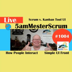 Scrum v Kanban UI Show 1004 #5amMesterScrum LIVE #scrum #agile