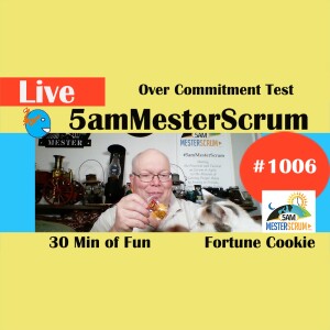 Over Commitment Test Show 1006 #5amMesterScrum LIVE #scrum #agile