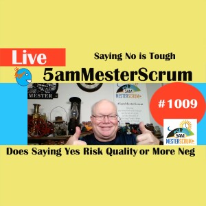 Saying No is Tough Show 1009 #5amMesterScrum LIVE #scrum #agile
