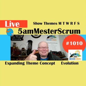 Themes M T W R F S Show 1010 #5amMesterScrum LIVE #scrum #agile