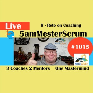 3-2-1 Coach Mentor Mastermind Show 1015 #5amMesterScrum LIVE #scrum #agile