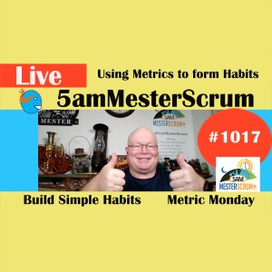 Metrics for Habits Show 1017 #5amMesterScrum LIVE #scrum #agile