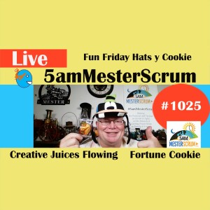 Crazy Hats and Fortune Cookie Show 1025 #5amMesterScrum LIVE #scrum #agile
