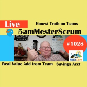 Honest Value Add from a Team Show 1028 #5amMesterScrum LIVE #scrum #agile