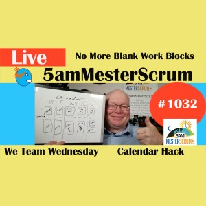 Calendar Hack No Blanks Show 1032 #5amMesterScrum LIVE #scrum #agile