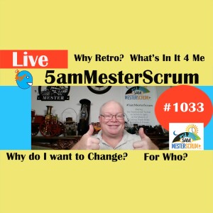 Why Retro? 5 Reasons Show 1033 #5amMesterScrum LIVE #scrum #agile