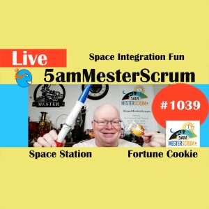 Space Integration Fun Show 1039 #5amMesterScrum LIVE #scrum #agile