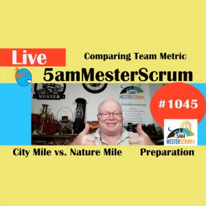 City Mile v Nature Mile Show 1045 #5amMesterScrum LIVE #scrum #agile