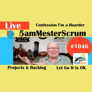 Confession of a Hoarder Show 1046 #5amMesterScrum LIVE #scrum #agile