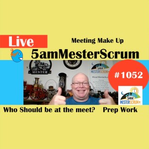 Who is At the Meeting Show 1052 #5amMesterScrum LIVE #scrum #agile