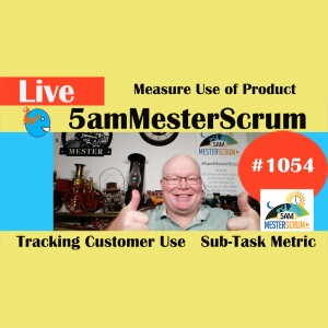 Create Use Metric Show 1054 #5amMesterScrum LIVE #scrum #agile