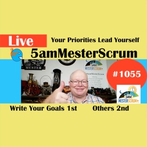 1st Your Goals Show 1055 #5amMesterScrum LIVE #scrum #agile