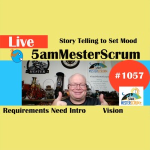 Tell a Vision Story Show 1057 #5amMesterScrum LIVE #scrum #agile