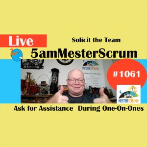 Solicit the Team Show 1061 #5amMesterScrum LIVE #scrum #agile