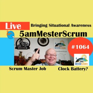 Bring Situational Awareness Show 1064 #5amMesterScrum LIVE #scrum #agile