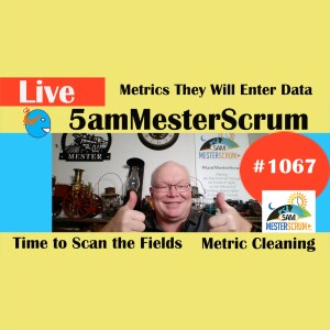 Metrics They Will Enter Show 1067 #5amMesterScrum LIVE #scrum #agile