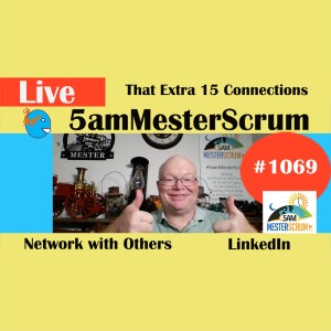 15 More Connections Show 1069 #5amMesterScrum LIVE #scrum #agile
