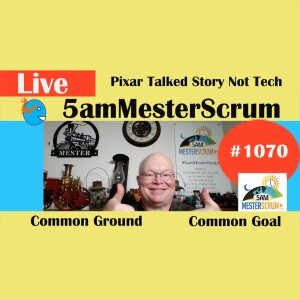 Pixar Story Not Tech Show 1070 #5amMesterScrum LIVE #scrum #agile