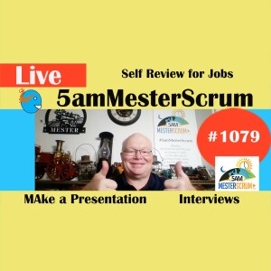 Self Review for Job Interviews Show 1079 #5amMesterScrum LIVE #scrum #agile