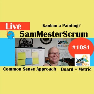 Kanban Board a Painting Show 1081 #5amMesterScrum LIVE #scrum #agile