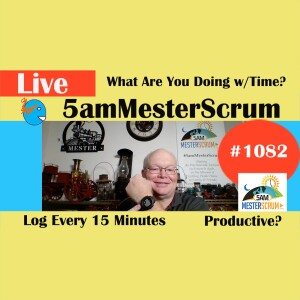 Time in 15 minute Blocks Show 1082 #5amMesterScrum LIVE #scrum #agile